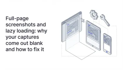 Full-page screenshots and lazy loading: why your captures come out blank and how to fix it